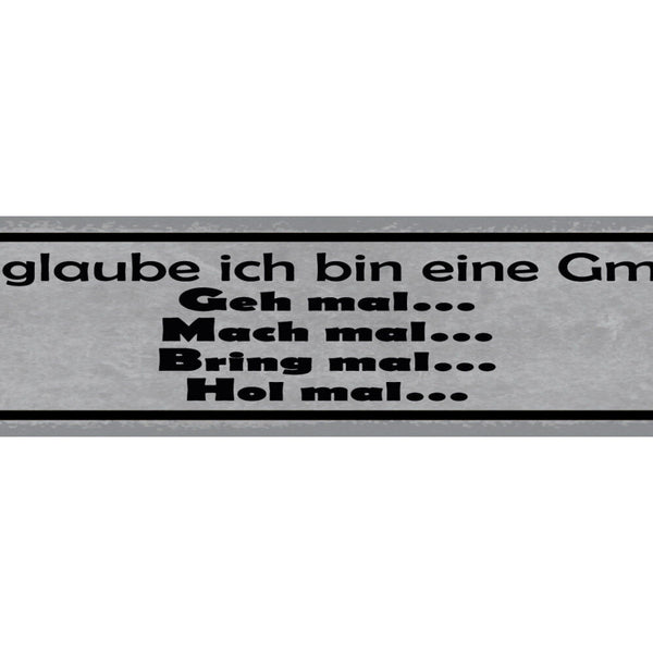 Schild Ich Glaube Ich Bin Eine GmbH Geh Mach Bring Hol Mal 46 x 10 Blech od.Holz