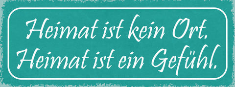 Schild Heimat Ist Kein Ort Heimat Ist Ein Gefühl Zuhause 27x10 Blech od.Holz