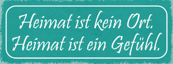 Schild Heimat Ist Kein Ort Heimat Ist Ein Gefühl Zuhause 27x10 Blech od.Holz