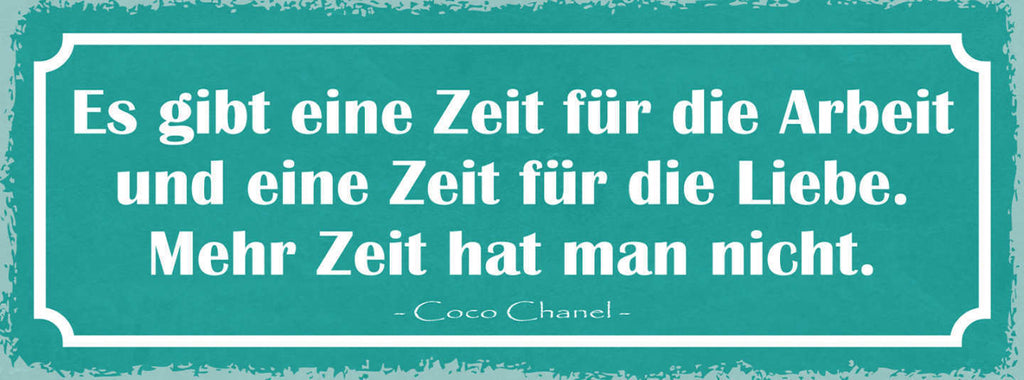 Schild Es Gibt Eine Zeit Für Arbeit & Liebe Mehr Zeit Hat Man Nicht Coco Chanel
