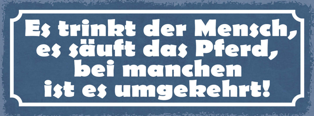 Schild Es Trinkt Der Mensch Es Säuft Das Pferd Bei Manchen Ist Es Umgekehrt