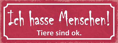 Schild Ich Hasse Menschen Tiere Sind Ok Tier Liebe 27x10 Blech od.Holz