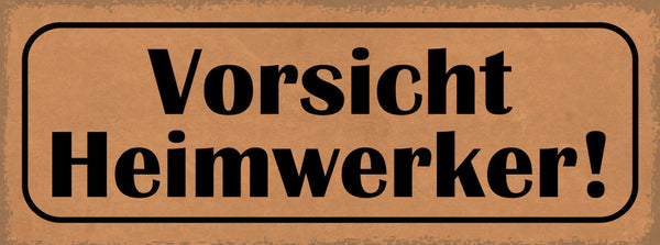 Schild Vorsicht Heimwerker Hobby Bastler Umbau Freizeit Haus 27x10 Blech od.Holz