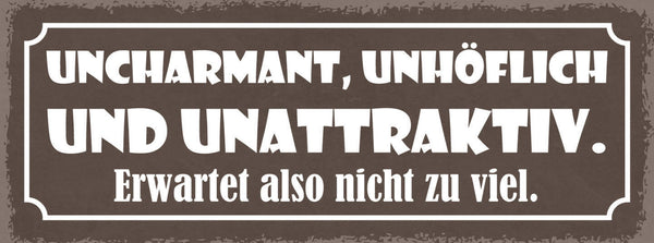 Schild Uncharmant Unhöflich & Unattraktiv Erwartet Also Nicht Zu Viel 27x10