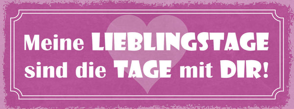 Schild Meine Lieblingstage Sind Die Tage Mit Dir Liebe Ehe 27x10 Blech od.Holz