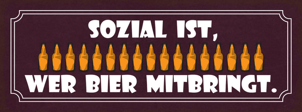 Schild Sozial Ist Wer Bier Mitbringt Alkohol Flasche Feier 27x10 Blech od.Holz