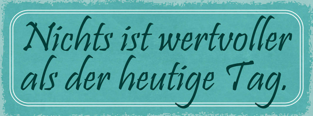 Schild Nichts Ist Wertvoller Als Der Heutige Tag Leben 27x10 Blech od.Holz