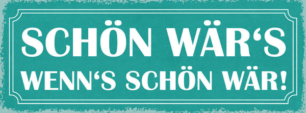 Schild Schön Wär's Wenn's Schön Wär Wetter Aussicht Urlaub 27x10 Blech od.Holz