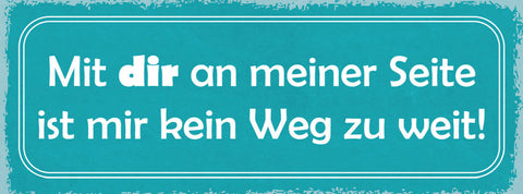 Schild Mit Dir An Meiner Seite Ist Mir Kein Weg Zu Weit 27x10 Blech od.Holz