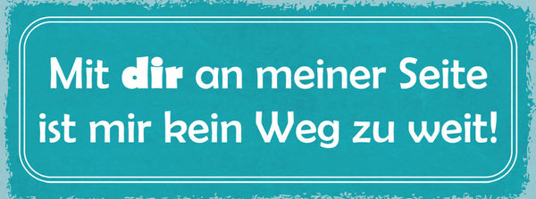 Schild Mit Dir An Meiner Seite Ist Mir Kein Weg Zu Weit 27x10 Blech od.Holz