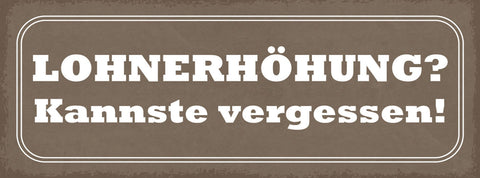 Schild Lohnerhöhung? Kannste Vergessen Geld Lohn Arbeit 27x10 Blech od.Holz