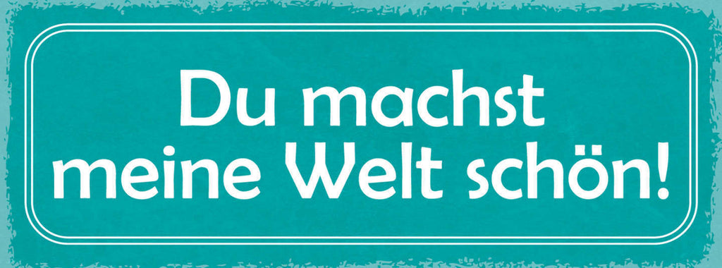 Schild Du Machst Meine Welt Schön Liebe Beziehung Ehe Paar 27x10 Blech od.Holz