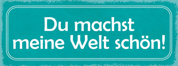 Schild Du Machst Meine Welt Schön Liebe Beziehung Ehe Paar 27x10 Blech od.Holz