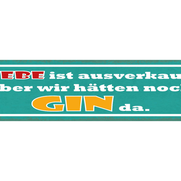 Schild Liebe Ist Ausverkauft Aber Wir Hätten Noch Gin Da 46 x 10 Blech od. Holz