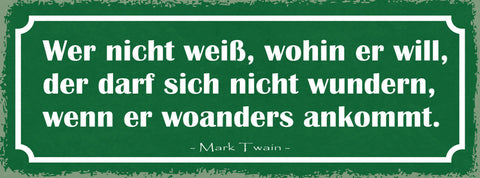Schild Wer Nicht Weiß Wohin Er Will Nicht Wundern Wenn Er Woanders Ankommt Twain
