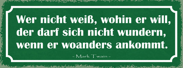 Schild Wer Nicht Weiß Wohin Er Will Nicht Wundern Wenn Er Woanders Ankommt Twain