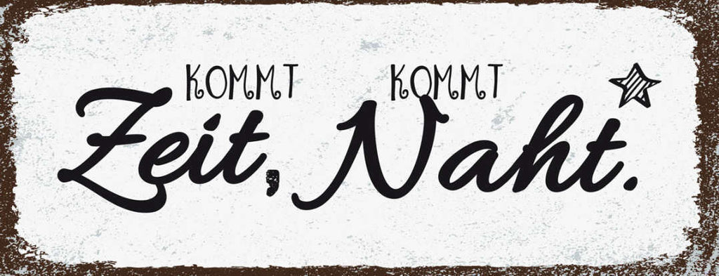 Schild Kommt Zeit Kommt Naht Nähen Handarbeit Hobby Freizeit 27x10 Blech od.Holz