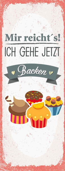 Schild Mir Reicht's Ich Geh Jetzt Backen Kuchen Torte Hobby 27x10 Blech od.Holz