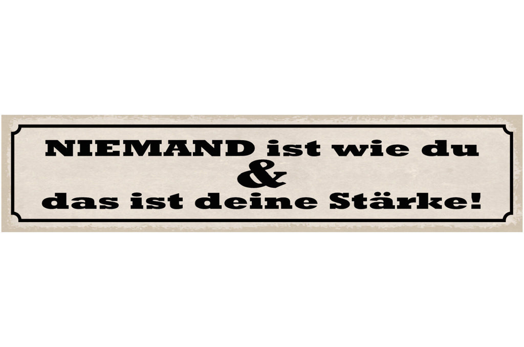 Schild Niemand Ist Wie Du & Das Ist Deine Stärke Einmalig 46 x 10 Blech od. Holz