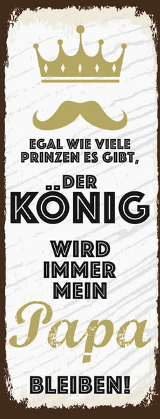 Schild Egal Wieviel Prinzen Es Gibt Der König Wird Immer Mein Papa Bleiben 27x10
