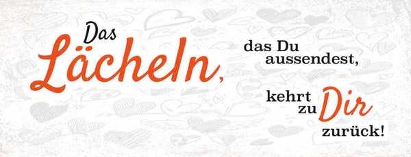 Schild Das Lächeln Das Du Aussendest Kehrt Zu Dir Zurück 27x10 Blech od.Holz