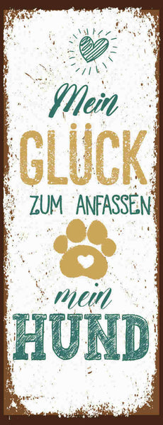 Schild Mein Glück Zum Anfassen Mein Hund Haus Tier Hunde 27x10 Blech od.Holz