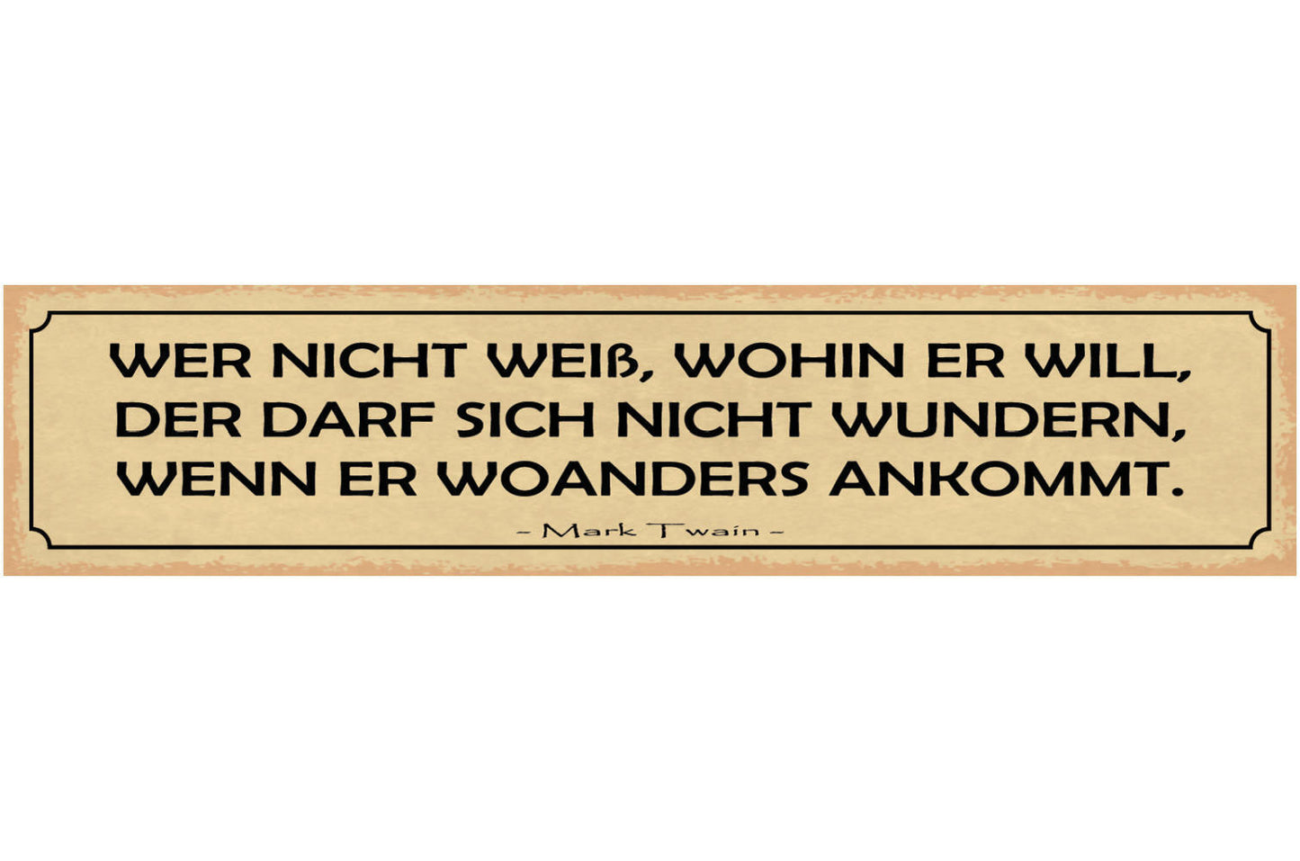 Schild Wer Nicht Weiß Wohin Er Will Der Darf Sich Nicht Wundern Woanders Ankommt