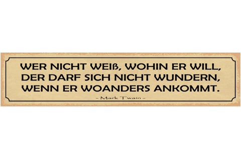 Schild Wer Nicht Weiß Wohin Er Will Der Darf Sich Nicht Wundern Woanders Ankommt