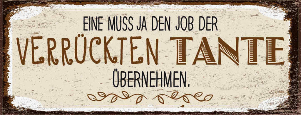 Schild Eine Muss Ja Den Job Der Verrückten Tante Übernehmen 27x10 Blech od.Holz