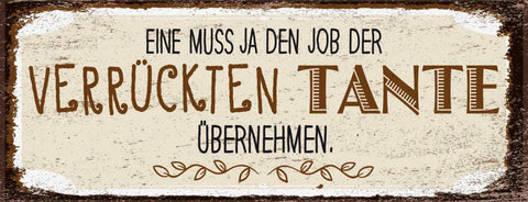 Schild Eine Muss Ja Den Job Der Verrückten Tante Übernehmen 27x10 Blech od.Holz