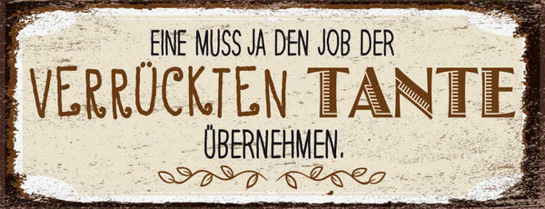 Schild Eine Muss Ja Den Job Der Verrückten Tante Übernehmen 27x10 Blech od.Holz