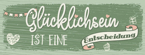 Schild Glücklich Sein Ist Eine Entscheidung Leben Froh Glück 27x10 Blech od.Holz