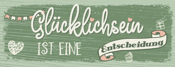 Schild Glücklich Sein Ist Eine Entscheidung Leben Froh Glück 27x10 Blech od.Holz