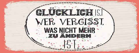 Schild Glücklich Ist Wer Vergisst Was Nicht Mehr Zu Ändern Ist Leben Glück 27x10