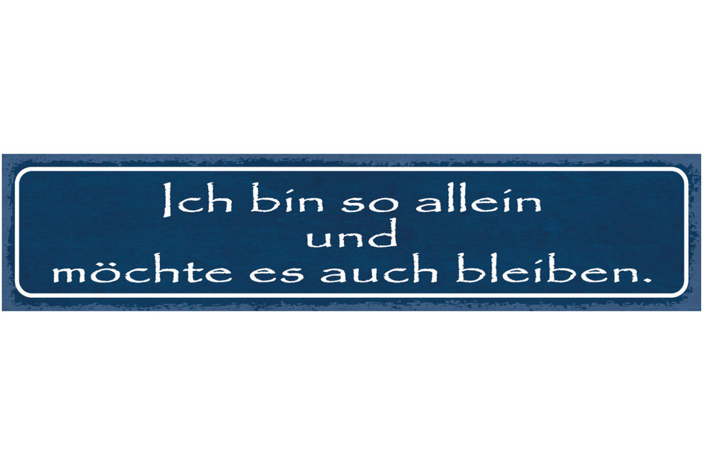Schild Ich Bin So Allein Und Möchte Es Auch Bleiben Liebe 46 x 10 Blech od.Holz