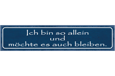 Schild Ich Bin So Allein Und Möchte Es Auch Bleiben Liebe 46 x 10 Blech od.Holz