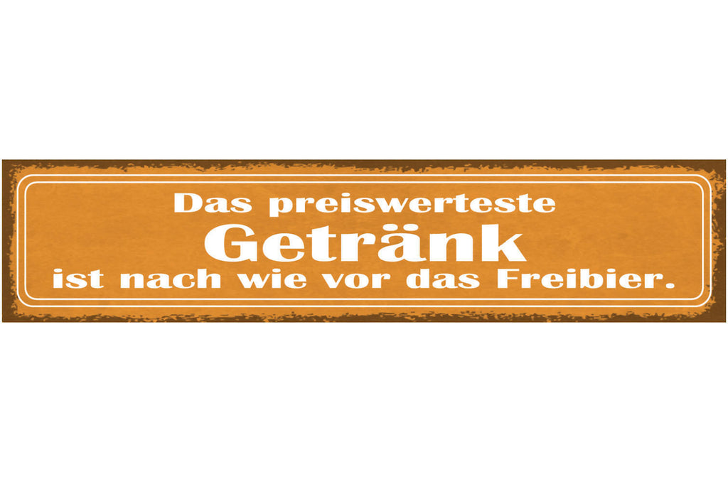Schild Das Preiswerteste Getränk Ist Nach Wir Vor Das Freibier Alkohol 46 x 10
