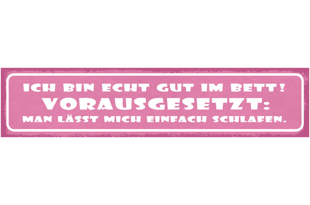 Schild Ich Bin Echt Gut Im Bett Vorausgesetzt Man Lässt Mich Einfach Schlafen