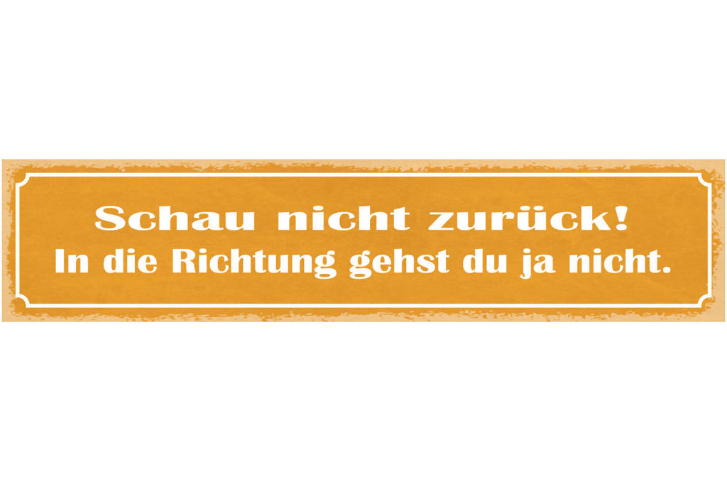 Schild Schau Nicht Zurück In Die Richtung Gehst Du Ja Nicht 46x10 Blech od.Holz