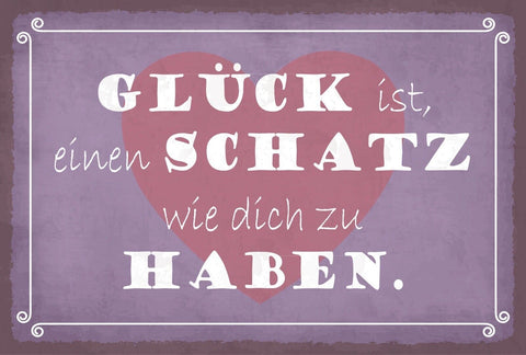 Schild Glück Schatz Liebe Beziehung Ehe 12x18 / 20x30 / 30x40 Blech od. Holz