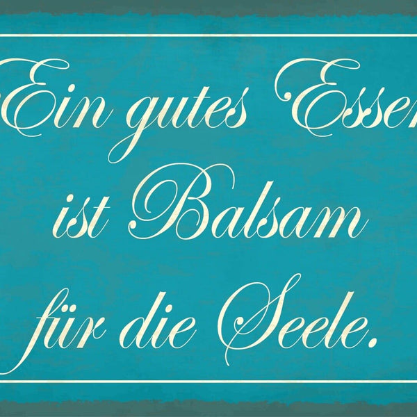 Schild Gutes Essen Balsam Seele Kochen 12x18 / 20x30 / 30x40 Blech od. Holz