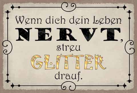 Schild Leben nervt Glitter Frust Fröhlich 12x18 / 20x30 / 30x40 Blech od. Holz