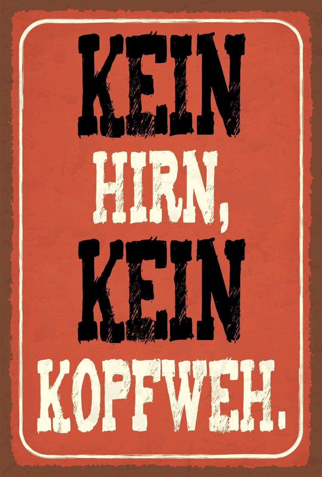 Schild Kein Hirn Kopf Weh Schmerzen Dumm 12x18 / 20x30 / 30x40 Blech od. Holz