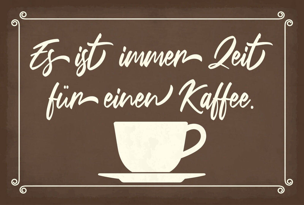 Schild Immer Zeit Kaffee Tasse Café Pause 12x18 / 20x30 / 30x40 Blech od. Holz