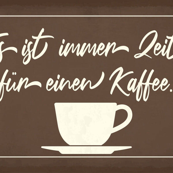 Schild Immer Zeit Kaffee Tasse Café Pause 12x18 / 20x30 / 30x40 Blech od. Holz