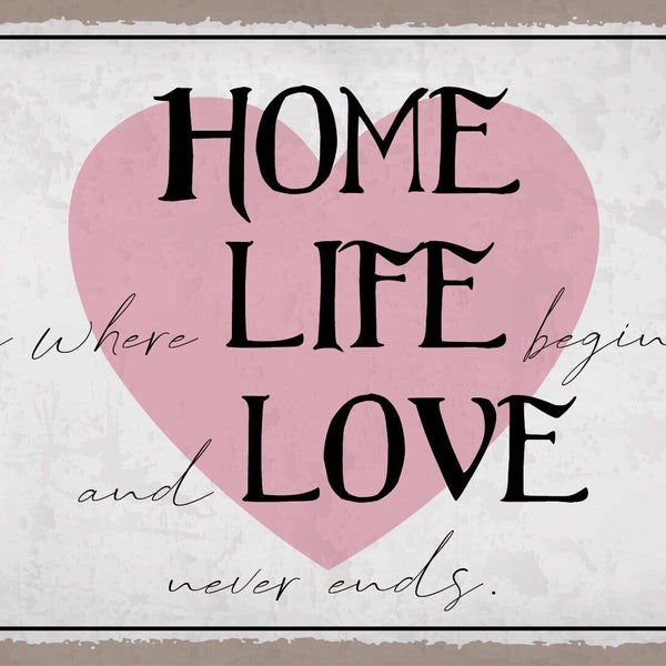 Schild Home Life Love Heim Leben Liebe 12x18 / 20x30 / 30x40 Blech od. Holz