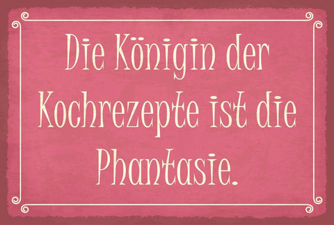 Schild Königin Kochrezepte Fantasie Kochen 12x18 / 20x30 / 30x40 Blech od. Holz