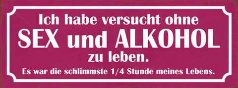 Schild Ich Habe Versucht Ohne Sex & Alkohol Zu Leben Schlimmste 1/4 Std Lebens