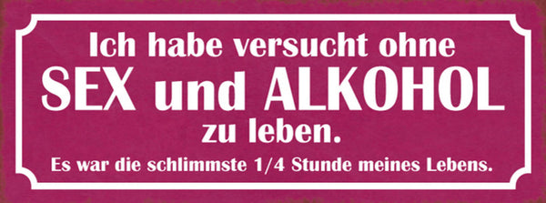 Schild Ich Habe Versucht Ohne Sex & Alkohol Zu Leben Schlimmste 1/4 Std Lebens