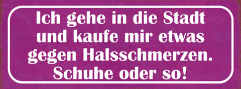 Schild Ich Gehe In Die Stadt & Kaufe Mir Etwas Gegen Halsschmerzen Schuhe Od So